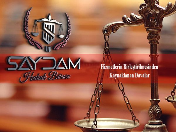 Hizmetlerin Birleştirilmesinden Kaynaklanan Davalar